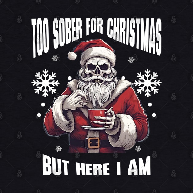 Sobriety Christmas Skull Sarcasm, Too Sober For Xmas by SOS@ddicted